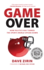 Image for Game over  : how politics has turned the sports world upside down