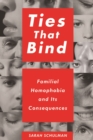 Image for Ties that bind  : familial homophobia and its consequences