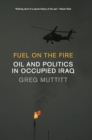 Image for Fuel on the Fire: Oil and Politics in Occupied Iraq