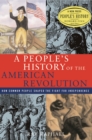 Image for A people&#39;s history of the American Revolution: how common people shaped the fight for independence