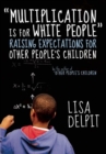 Image for Multiplication is for white people  : raising expectations for other people&#39;s children