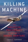 Image for Killing machine: the American presidency in the age of drone warfare