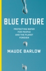 Image for Blue future: protecting water for people and the planet forever