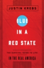 Image for Blue in a Red State: A Survival Guide to Life in the Real America
