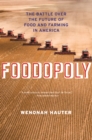 Image for Foodopoly  : the battle over the future of food and farming in America
