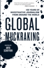 Image for Global muckraking: 100 years of investigative journalism from around the world