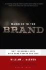 Image for Married to the brand  : why consumers bond with some brands for life