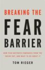 Image for Breaking the fear barrier  : how fear destroys companies from the inside out and what to do about it