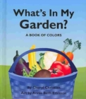 Image for What&#39;s in My Garden? : A Book of Colors