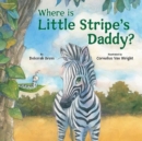 Image for Where Is Little Stripe&#39;s Daddy?