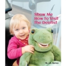 Image for Show Me How to Visit the Dentist