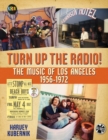 Image for Turn up the radio!  : the music of Los Angeles 1956-1972