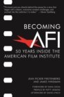 Image for Becoming AFI : 50 Years Inside the American Film Institute
