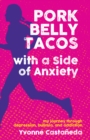 Image for Pork belly tacos with a side of anxiety  : my journey through depression, bulimia, and addiction