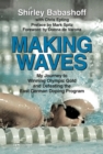 Image for Making waves: my journey to winning Olympic Gold and defeating the East German Doping Program