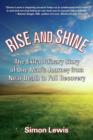 Image for Rise and Shine : The Extraordinary Story of One Man&#39;s Journey from Near Death to Full Recovery