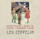 Image for Everything I Need to Know I Learned From Led Zeppelin : Classic Rock Wisdom