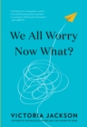 Image for We All Worry—Now What?