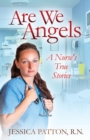 Image for Are We Angels : A Nurse&#39;s True Stories
