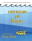 Image for Advertising the Beatles (PB) : A unique look at how Beatles products were merchandised to the world