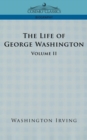 Image for The Life of George Washington - Volume II