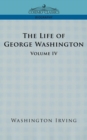 Image for The Life of George Washington - Volume IV