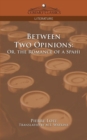 Image for Between Two Opinions : Or, the Romance of a Spahi