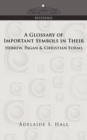 Image for A Glossary of Important Symbols in Their Hebrew, Pagan &amp; Christian Forms