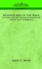 Image for Business Men of the Bible : A Study of the Advance Agents of Trade and Commerce