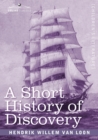 Image for A Short History of Discovery : From the Earliest Times to the Founding of Colonies in the American Continent
