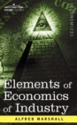 Image for Elements of Economics of Industry : Being the First Volume of Elements of Economics