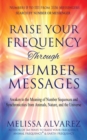 Image for Raise Your Frequency Through Number Messages : Awaken to the Meaning of Number Sequences and Synchronicities from Animals, Nature, and the Universe