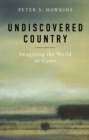 Image for Undiscovered Country : Imagining the World to Come