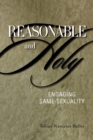 Image for Reasonable and Holy : Engaging Same-Sexuality
