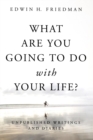 Image for What Are You Going to Do with Your Life? : Unpublished Writings and Diaries