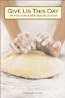 Image for Give Us This Day: Lenten Reflections on Baking Bread and Discipleship