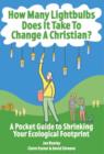 Image for How Many Lightbulbs Does It Take To Change a Christian?: A Pocket Guide to Shrinking Your Ecological Footprint