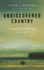 Image for Undiscovered country: imagining the world to come