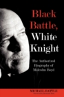 Image for Black Battle, White Knight : The Authorized Biography of Malcolm Boyd