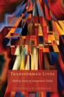 Image for Transformed lives: making sense of atonement today