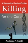 Image for Killing for the Cure : A Biomedical TechnoThriller