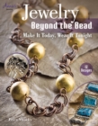 Image for Jewelry beyond the bead  : make it today, wear it tonight
