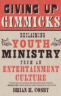 Image for Giving Up Gimmicks : Reclaiming Youth Ministry from an Entertainment Culture