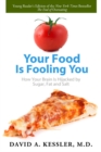 Image for Your Food Is Fooling You: How Your Brain Is Hijacked by Sugar, Fat, and Salt