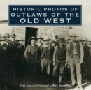 Image for Historic Photos of Outlaws of the Old West