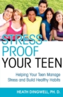 Image for Stress-Proof Your Teen: Helping Your Teen Manage Stress and Build Healthy Habits