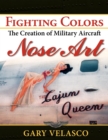 Image for Fighting Colors: The Creation of Military Aircraft Nose Art