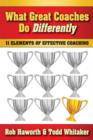 Image for What Great Coaches Do Differently : 11 Elements of Effective Coaching