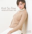 Image for Knit so fine  : designs with skinny yarn