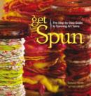 Image for Get spun  : the step-by-step guide to spinning art yarns
